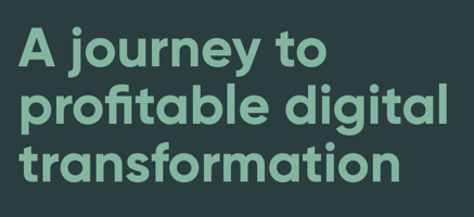 Screenshot A journey to profitable digital transformation